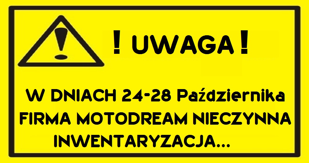 W dniach 24-28 Października firma Motodream będzie nieczynna z powodu Inwentaryzacji. Przepraszamy za utrudnienia.